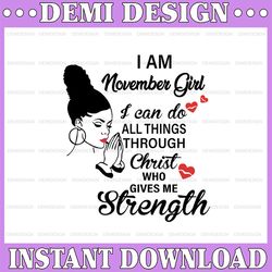 i am a november girl i can do all things through christ who gives me strength svg png dxf digital files
