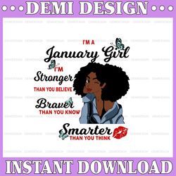 I'm A January Girl I'm Stronger Than you Believe Braver Than You Know SVG, Birthday in January SVG Png Instant Download