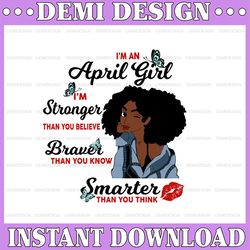 I'm An April Girl I'm Stronger Than you Believe Braver Than You Know SVG, Birthday in April SVG Png Instant Download