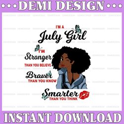 I'm A July Girl I'm Stronger Than you Believe Braver Than You Know SVG, Birthday in July SVG Png Instant Download