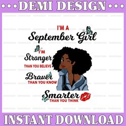I'm A September Girl I'm Stronger Than you Believe Braver Than You Know SVG, Birthday in September SVG Png Instant