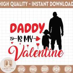 girl valentines svg, daddy is my valentine svg, funny valentines svg, kids valentines day, happy fatehr's day svg file f