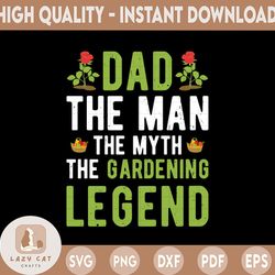 Dad The Man The Myth The Gardening Legend Png, Weed svg , Cannabis svg  - INSTANT DOWNLOAD - PNG Printable - Digital Pri