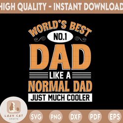 World's Best No.1 Dad Like A Normal Dad But Much Cooler svg Worlds Best Dad Fathers Day Funny Dad World's Best Daddy Pri