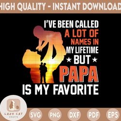 I've Been Called A Lot Of Names In My Lifetime But PaPa Is My favorite png, papa png, papa png, dad gifts, Dad png, Dadd