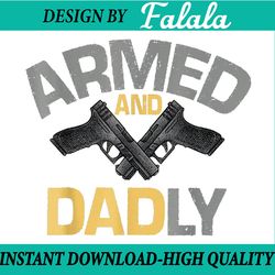 mens armed and dadly, funny deadly father gifts for fathers day png, armed and dadly png, father day png