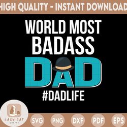 world's most badass dad dadlife dady quotes svg, father's day svg, daddy svg, dxf, png instant download, funny dad svg