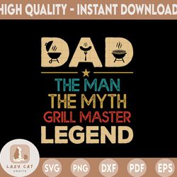 grill master the man the myth the legend png, fathers day png, fathers day gift, gift for papa, fathers day lover, fathe