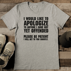 i would like to apologize to anyone i have not yet offended tee