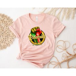 celebrate juneteenth shirt, black history shirt, black lives matter shirt, blm shirt, black power shirt, black history