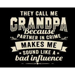 they call me grandpa svg, fathers day svg, grandpa in crime svg, grandpa svg, crime grandpa svg, bad grandpa svg, crime