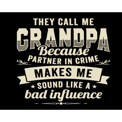 They Call Me Grandpa Svg, Fathers Day Svg, Grandpa In Crime Svg, Grandpa Svg, Crime Grandpa Svg, Bad Grandpa Svg, Crime