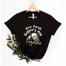 our first father's day together, father and baby shirt, matching shirt for dad and son, matching father's day shirt