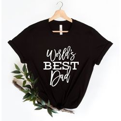 world's best dad t-shirt, dad t shirt, father's day tee, dad shirt, fathers day shirt, day of father, world's greatest