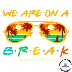 we are on a break svg for cricut sublimation files