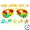 We Are On A Break Svg For Cricut Sublimation Files