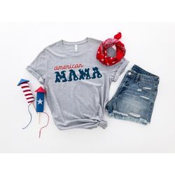 american mama shirt, 4th of july t-shirt, fourth of july shirt, independence day shirt, retro america shirt, american