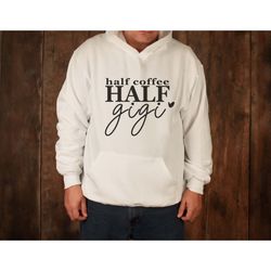 half coffee half gigi t-shirt, gigi  shirt, coffee addict  shirt, nana  shirt, gigi shirt, blessed gigi  shirt