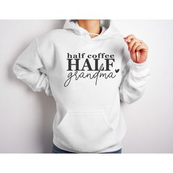 half coffee half grandma t-shirt, one loved grandma shirt, mother's day shirt, coffee addict shirt, grandma shirt