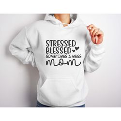 mom stressed blessed sometimes a mess t-shirt, mom mode  shirt, mom life  shirt, mother's day  shirt, mom shirt