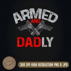 armed and dadly flag png, funny deadly father for father's day png, armed and dadly png, father day png, digital