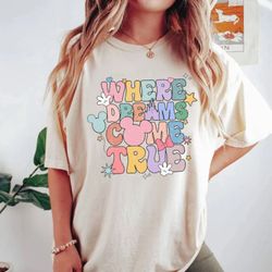 disney where dreams come true comfort colors shirt, colorful vacay shirt, disney aesthetic shirt, disneyworld shirt
