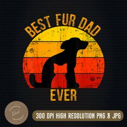 best dog dad ever png, dog dad tshirt design, for dog dad cut file, fur dad png, father's day for dog dad design png