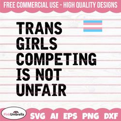 Trans Girls Competing is NOT Unfair svg, Human Rights Svg, LGBTQ Svg, Gay Pride Svg, Pride Ally Png, Equality Svg, LGBTQ