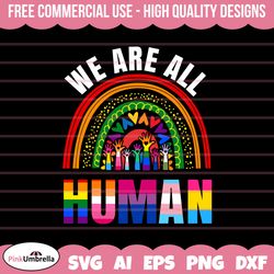 We Are All Human Shirt Pride svg, Human Rights Svg, LGBTQ Svg, Gay Pride Svg, Pride Ally Png, Equality Svg, LGBTQ Pride
