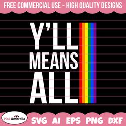 Y'all Means All Shirt LGBT  svg, Human Rights Svg, LGBTQ Svg, Gay Pride Svg, Pride Ally Png, Equality Svg, LGBTQ Pride S