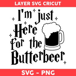 I'm Just Here For The Butter Beer Svg, Harry Potter Svg, Harry Potter Cricut Svg, Png Digital File - Digital File