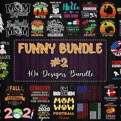40 designs funny bundle svg part 2, funny svg, mom svg