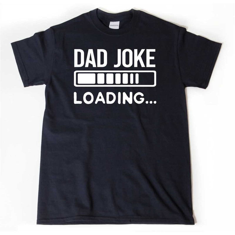 MR-2852023163645-dad-joke-shirt-dad-joke-loading-t-shirt-funny-dad-humor-image-1.jpg