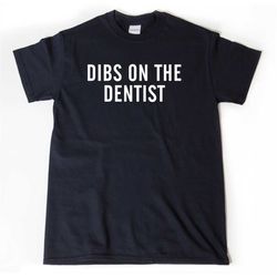 dentist shirt, dibs on the dentist t-shirt, dentalshirt, dentist gift, tooth doctor gift idea tee shirt