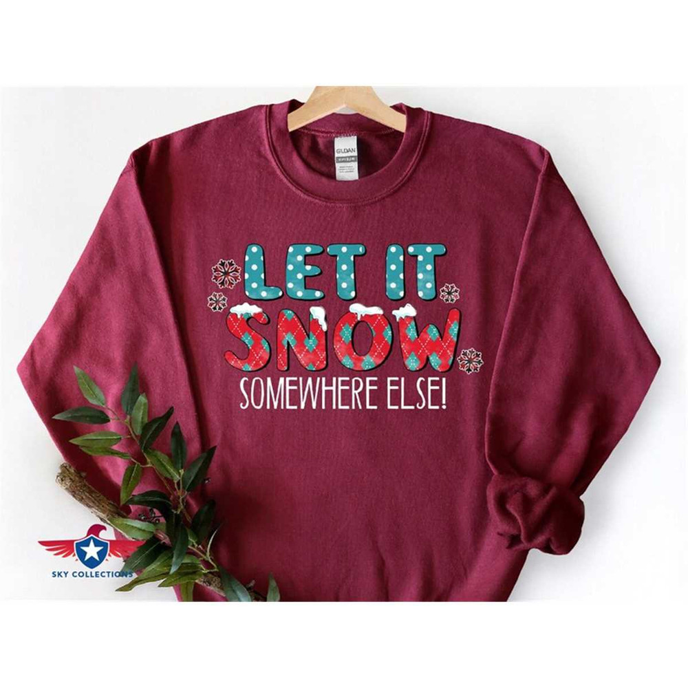 MR-2852023164054-let-it-snow-somewhere-else-sweatshirt-funny-winter-image-1.jpg