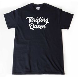thrifting queen shirt, thrifting shirt t-shirt, thrift shirt, gift for thrifting gift for her
