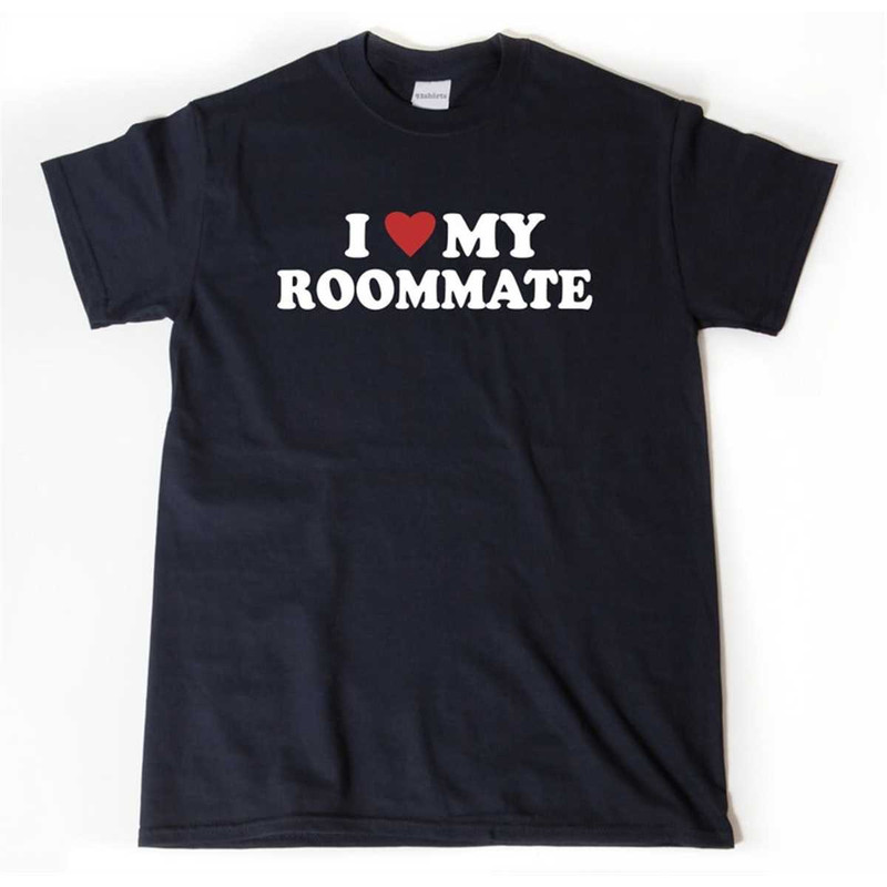 MR-285202317347-i-love-my-roommate-t-shirt-i-heart-my-roommate-shirt-image-1.jpg