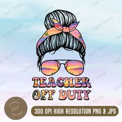 teacher off duty end of term end of school year summer tie dye womens teacher png - digital file only