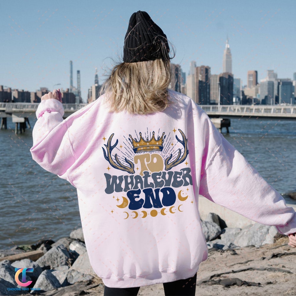 ACOTAR To Whatever End Sweatshirt, Acotar Velaris Hoodie, SJM Merch, The Night Court Tshirt, City Of Starlight, Feyre And Rhysand Girl - 3.jpg