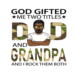 God Gifted Me Two Titles Dad And Grandpa Svg, Fathers Day Svg, Dad Svg, Grandpa Svg, Soldier Dad Svg, Soldier Grandpa Sv
