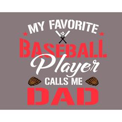 my favorite baseball player calls me dad svg, fathers day svg, baseball dad svg, dad svg, baseball svg, baseball player