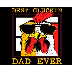 best cluckin dad ever svg, fathers day svg, best dad svg, chicken dad svg, chicken raising dad, dad svg, cluckin dad svg