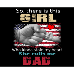 so there is this girl who kinda stole my heart she calls me dad png, fathers day png, dad png, dad and daughter png, cal