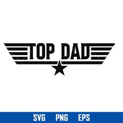 top dad svg, top gun svg, dad birthday svg, fathers day svg, png eps, td29052301