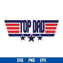 top dad svg, top gun svg, top dad cricut svg, fathers day svg, png eps, td29052303
