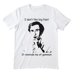 i don't like big feet it reminds me of gammon alan partridg t shirt, alan partridge shirt, alan partridge movie t shirt
