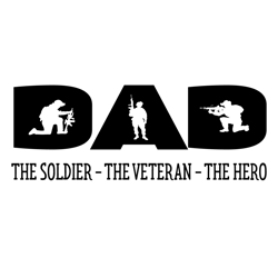dad the soldier the veteran the hero svg, fathers day svg, dad svg, soldier svg, veteran svg, hero svg, father svg, dad