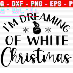 i'm dreaming of a white christmas svg, christmas svg, holiday svg, png, eps, dxf, cricut, cut files, silhouette files