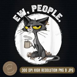 ew people cat png file, funny cat png, sublimation design, png high quality, png, digital download