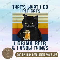 that's what i do i pet cats i drink beer and i know things png, cat png, beer tee png, png high quality, png, digital